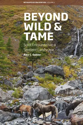 Oltre il selvaggio e il mansueto: Incontri Soiot in un paesaggio senziente - Beyond Wild and Tame: Soiot Encounters in a Sentient Landscape