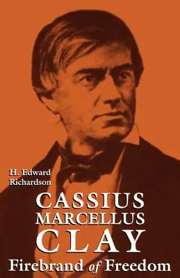 Cassius Marcellus Clay: Il marchio di fuoco della libertà - Cassius Marcellus Clay: Firebrand of Freedom