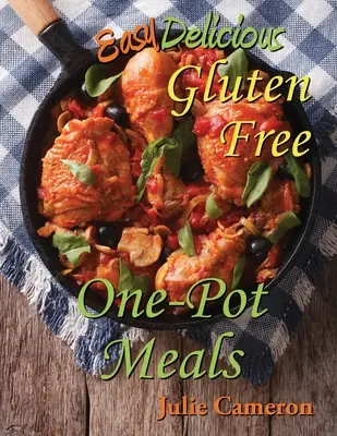 Pasti unici facili e deliziosi senza glutine - Easy Delicious Gluten-Free One-Pot Meals
