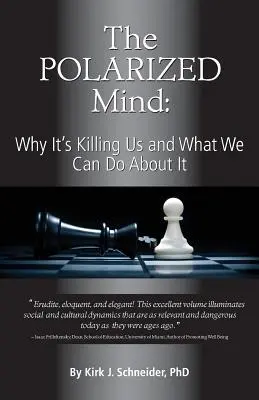La mente polarizzata: Perché ci sta uccidendo e cosa possiamo fare per evitarlo - The Polarized Mind: Why It's Killing Us and What We Can Do about It
