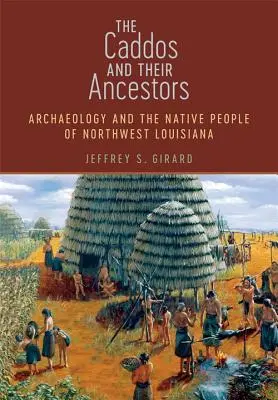 I Caddo e i loro antenati: L'archeologia e i popoli nativi della Louisiana nordoccidentale - The Caddos and Their Ancestors: Archaeology and the Native People of Northwest Louisiana