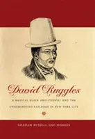 David Ruggles: Un abolizionista nero radicale e la ferrovia sotterranea a New York City - David Ruggles: A Radical Black Abolitionist and the Underground Railroad in New York City