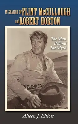 Alla ricerca di Flint McCullough e Robert Horton (cartonato): L'uomo dietro il mito - In Search of Flint McCullough and Robert Horton (hardback): The Man Behind the Myth