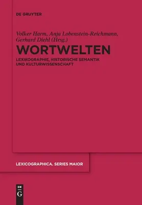 Wortwelten: Lessicografia, Semantica Storica e Cultura - Wortwelten: Lexikographie, Historische Semantik Und Kulturwissenschaft
