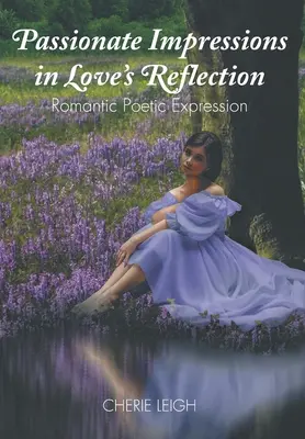 Impressioni appassionate nel riflesso dell'amore: Espressione poetica romantica - Passionate Impressions in Love's Reflection: Romantic Poetic Expression