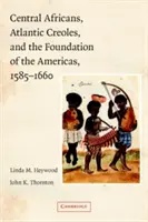 Africani centrali, creoli atlantici e la fondazione delle Americhe, 1585-1660 - Central Africans, Atlantic Creoles, and the Foundation of the Americas, 1585-1660