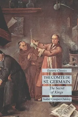 Il Conte di St. Germain: Il segreto dei re: Classici esoterici - The Comte de St. Germain: The Secret of Kings: Esoteric Classics