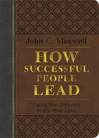 Come guidano le persone di successo: Portare la propria influenza al livello successivo - How Successful People Lead: Taking Your Influence to the Next Level