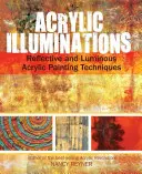 Illuminazioni acriliche: Tecniche di pittura acrilica riflettente e luminosa - Acrylic Illuminations: Reflective and Luminous Acrylic Painting Techniques