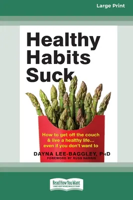 Le abitudini salutari fanno schifo: come alzarsi dal divano e vivere una vita sana]. Anche se non vuoi (edizione a caratteri grandi 16pt) - Healthy Habits Suck: How to Get Off the Couch and Live a Healthy Life ] Even If You Don't Want To (16pt Large Print Edition)