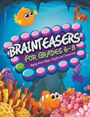 Rompicapo per i gradi 6-8: labirinti, enigmi e cruciverba per ragazzi - Brainteasers For Grades 6-8: Mighty Brain Mazes, Puzzles and Crosswords