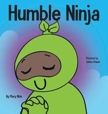 Humble Ninja: un libro per bambini sullo sviluppo dell'umiltà - Humble Ninja: A Children's Book About Developing Humility