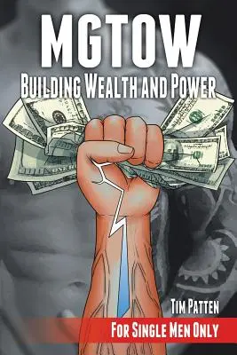 MGTOW Costruire ricchezza e potere: Per soli uomini single - MGTOW Building Wealth and Power: For Single Men Only