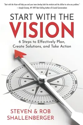 Iniziare con la visione: Sei passi per pianificare, creare soluzioni e agire in modo efficace - Start with the Vision: Six Steps to Effectively Plan, Create Solutions, and Take Action