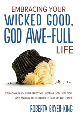 Abbracciare la vostra vita malvagia e piena di Dio: Gioire della vostra imperfezione, lasciare che Dio vi guarisca e rendere i vostri inciampi parte del ballo - Embracing Your Wicked Good, God Awe-Full Life: Rejoicing in Your Imperfection, Letting God Heal You, and Making Your Stumbles Part of the Dance