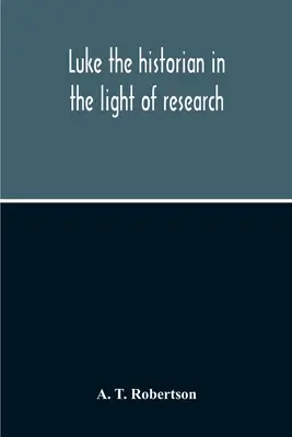 Lo storico Luca alla luce della ricerca - Luke The Historian In The Light Of Research