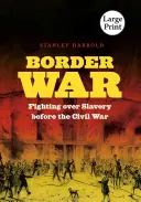 Guerra di confine: la lotta per la schiavitù prima della guerra civile - Border War: Fighting over Slavery before the Civil War