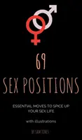 69 posizioni sessuali. Mosse essenziali per rendere più piccante la vostra vita sessuale (con illustrazioni). - 69 Sex Positions. Essential Moves to Spice Up Your Sex Life (with illustrations).