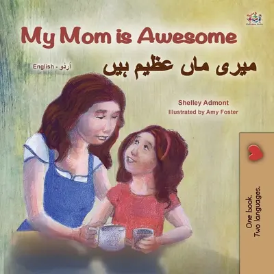La mia mamma è fantastica (Libro bilingue inglese urdu per bambini) - My Mom is Awesome (English Urdu Bilingual Book for Kids)
