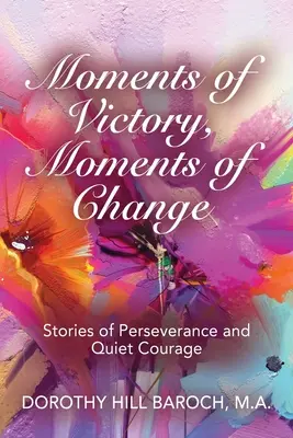Momenti di vittoria, momenti di cambiamento: Storie di perseveranza e coraggio silenzioso - Moments of Victory, Moments of Change: Stories of Perseverance and Quiet Courage