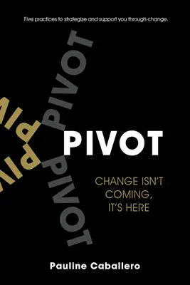 Pivot: Cinque pratiche per strategizzare e sostenere il cambiamento - Pivot: Five Practices to Strategize and Support You Through Change