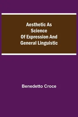 Estetica come scienza dell'espressione e linguistica generale - Aesthetic as Science of Expression and General Linguistic