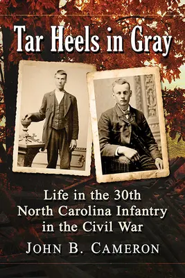 Tar Heels in Gray: La vita nel 30° Fanteria della Carolina del Nord durante la Guerra Civile - Tar Heels in Gray: Life in the 30th North Carolina Infantry in the Civil War