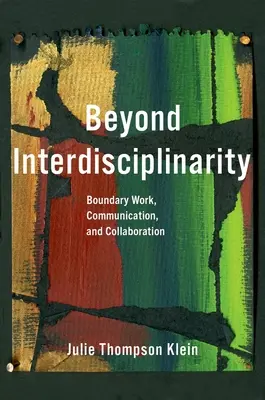 Oltre l'interdisciplinarità: Lavoro di confine, comunicazione e collaborazione - Beyond Interdisciplinarity: Boundary Work, Communication, and Collaboration