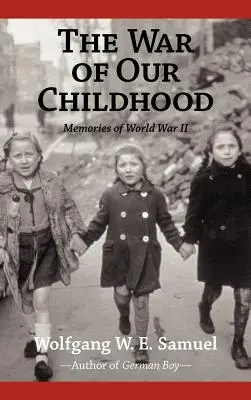 La guerra della nostra infanzia: Ricordi della Seconda guerra mondiale - The War of Our Childhood: Memories of World War II