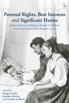 Diritti dei genitori, interesse superiore e danni significativi: Il processo decisionale medico per i bambini dopo il caso Gard del Great Ormond Street Hospital - Parental Rights, Best Interests and Significant Harms: Medical Decision-Making on Behalf of Children Post-Great Ormond Street Hospital v Gard