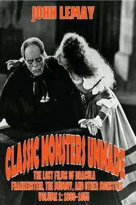 Mostri classici non fatti: I film perduti di Dracula, Frankenstein, la mummia e altri mostri (Volume 1: 1899-1955) - Classic Monsters Unmade: The Lost Films of Dracula, Frankenstein, the Mummy, and Other Monsters (Volume 1: 1899-1955)