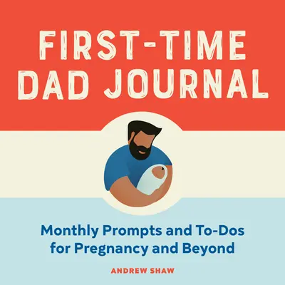 Diario del papà alle prime armi: Prompt mensili e consigli per la gravidanza e per il futuro - First-Time Dad Journal: Monthly Prompts and To-DOS for Pregnancy and Beyond