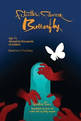 Flutter, Flutter, Butterfly: 15 anni. Abusata da migliaia di soldati - Basato su una storia vera - Flutter, Flutter, Butterfly: Age 15. Abused by thousands of soldiers - Based on a True Story