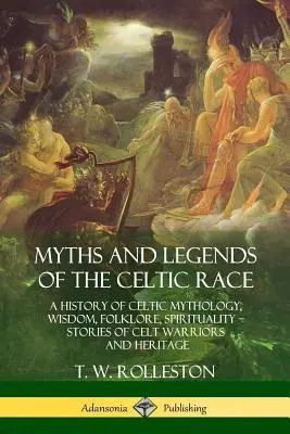Miti e leggende della razza celtica: Storia della mitologia, della saggezza, del folklore e della spiritualità celtica - Storie di guerrieri e di eredità celtica - Myths and Legends of the Celtic Race: A History of Celtic Mythology, Wisdom, Folklore, Spirituality - Stories of Celt Warriors and Heritage