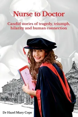 Da infermiera a medico: Storie di tragedie, trionfi, ilarità e legami umani - Nurse to Doctor: Candid stories of tragedy, triumph, hilarity and human connection