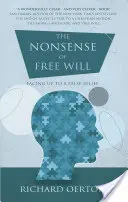 L'assurdità del libero arbitrio: Affrontare una falsa credenza - The Nonsense of Free Will: Facing Up to a False Belief