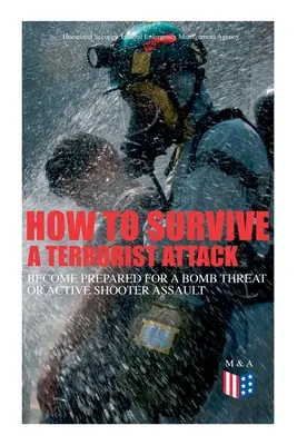 Come sopravvivere a un attacco terroristico - Prepararsi a una minaccia di bomba o a un attacco attivo: salvare se stessi e le vite degli altri - Imparare come - How to Survive a Terrorist Attack - Become Prepared for a Bomb Threat or Active Shooter Assault: Save Yourself and the Lives of Others - Learn How to