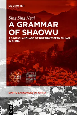 Una grammatica dello Shaowu: Una lingua sinitica del Fujian nordoccidentale - A Grammar of Shaowu: A Sinitic Language of Northwestern Fujian