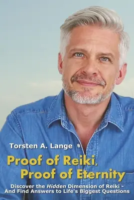 Prova di Reiki, Prova di Eternità: Scoprire la dimensione nascosta del Reiki e trovare le risposte alle domande più importanti della vita - Proof of Reiki, Proof of Eternity: Discover the Hidden Dimension of Reiki - And Find Answers to Life's Biggest Questions