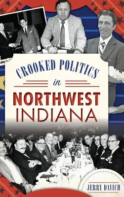 La politica corrotta nell'Indiana nordoccidentale - Crooked Politics in Northwest Indiana