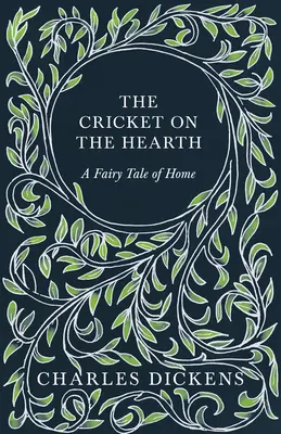 Il grillo sul focolare - Una fiaba di casa - Con apprezzamenti e critiche di G. K. Chesterton - The Cricket on the Hearth - A Fairy Tale of Home - With Appreciations and Criticisms By G. K. Chesterton