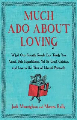 Much ADO about Loving: cosa possono insegnare i nostri romanzi preferiti sulle aspettative di un appuntamento, sui Gatsby non così grandi e sull'amore ai tempi di Internet - Much ADO about Loving: What Our Favorite Novels Can Teach You about Date Expectations, Not So-Great Gatsbys, and Love in the Time of Internet