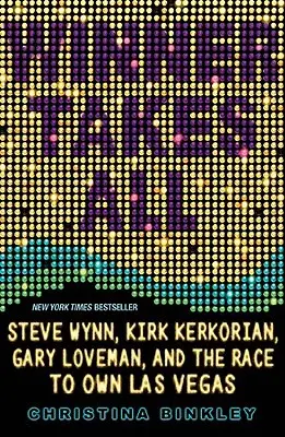 Chi vince prende tutto: Steve Wynn, Kirk Kerkorian, Gary Loveman e la corsa alla proprietà di Las Vegas - Winner Takes All: Steve Wynn, Kirk Kerkorian, Gary Loveman, and the Race to Own Las Vegas