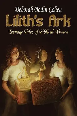 L'arca di Lilith - Racconti di donne bibliche per l'adolescenza - Lilith's Ark Teenage Tales of Biblical Women