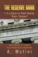 La Reserve Bank = licenza di rubare soldi ai cittadini: come si crea il denaro dal nulla per i più esperti - The Reserve Bank = A License to Steal Money from Citizens?: How Money Is Created from Nothing for Dummies