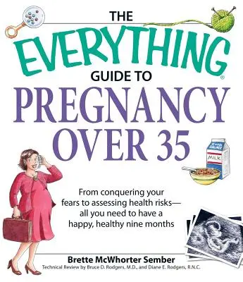 La guida completa alla gravidanza oltre i 35 anni: dal controllo delle paure alla valutazione dei rischi per la salute: tutto ciò che serve per vivere nove mesi felici e in salute - The Everything Guide to Pregnancy Over 35: From Conquering Your Fears to Assessing Health Risks--All You Need to Have a Happy, Healthy Nine Months