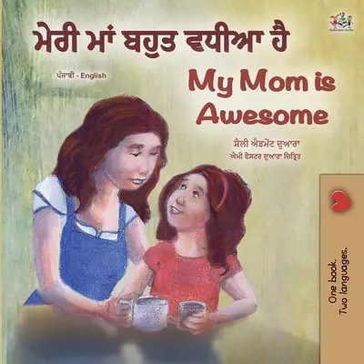 La mia mamma è fantastica (Libro bilingue inglese punjabi per bambini - Gurmukhi) - My Mom is Awesome (Punjabi English Bilingual Book for Kids - Gurmukhi)