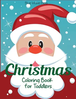 Libro da colorare di Natale per bambini piccoli: 50 pagine natalizie da colorare, tra cui Babbo Natale, alberi di Natale, renne, pupazzo di neve - Christmas Coloring Book for Toddlers: 50 Christmas Pages to Color Including Santa, Christmas Trees, Reindeer, Snowman