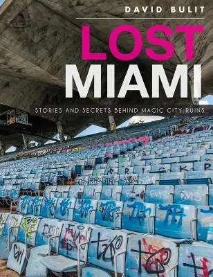 Miami perduta: Storie e segreti dietro le rovine della città magica - Lost Miami: Stories and Secrets Behind Magic City Ruins