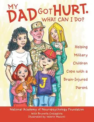 Mio padre si è fatto male. Cosa posso fare? Aiutare i figli dei militari a gestire un genitore cerebroleso - My Dad Got Hurt. What Can I Do?: Helping Military Children Cope with a Brain-Injured Parent